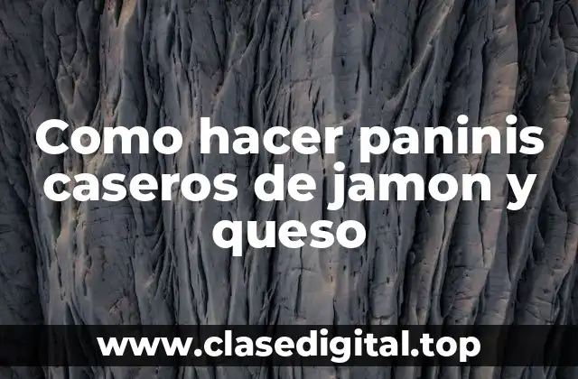 Como hacer paninis caseros de jamon y queso
