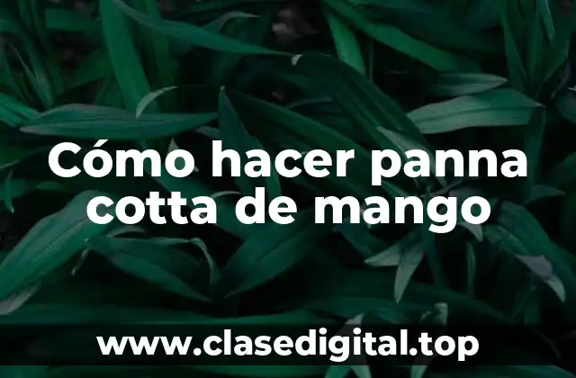 Cómo hacer panna cotta de mango
