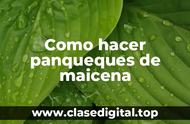 Como hacer panqueques de maicena