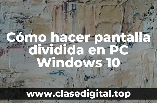 Cómo hacer pantalla dividida en PC Windows 10