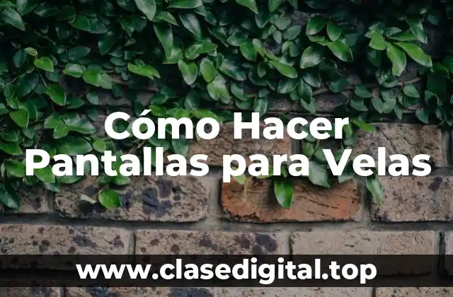 Cómo Hacer Pantallas para Velas