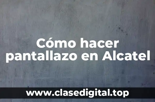 ¿Qué es la captura de pantalla en Alcatel?