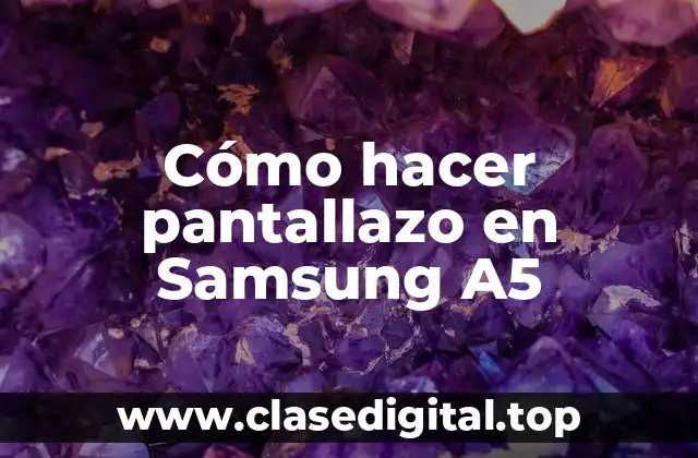 Cómo hacer pantallazo en Samsung A5