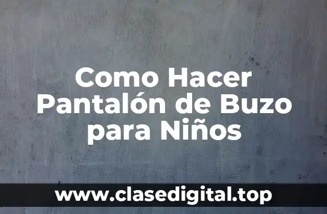 Como Hacer Pantalón de Buzo para Niños