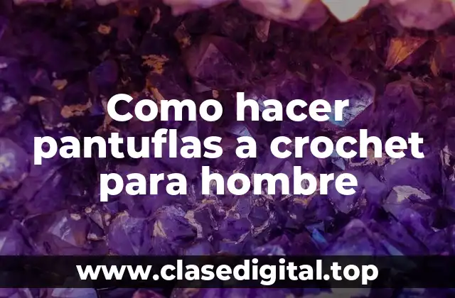 Como hacer pantuflas a crochet para hombre