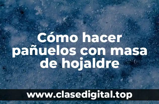 Cómo hacer pañuelos con masa de hojaldre