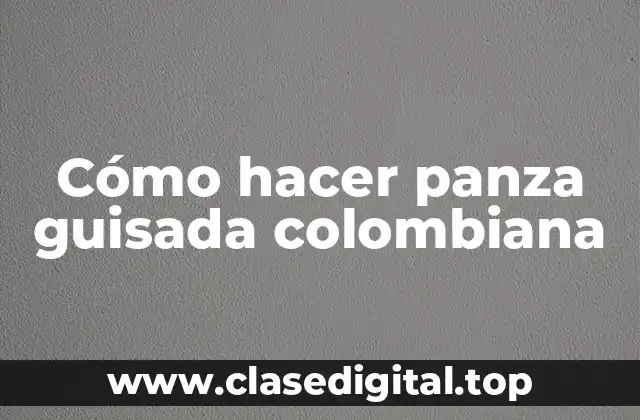 Cómo hacer panza guisada colombiana