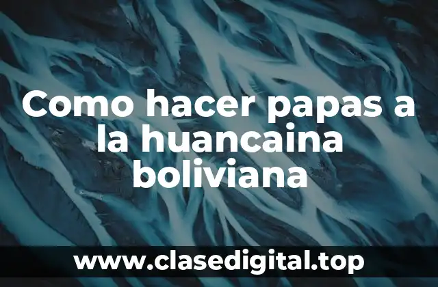Como hacer papas a la huancaina boliviana