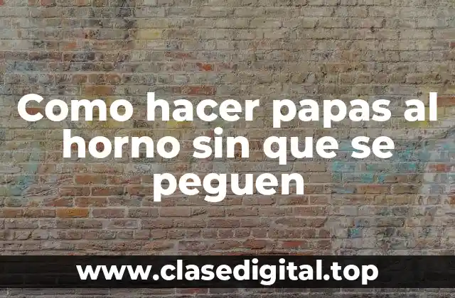 Como hacer papas al horno sin que se peguen