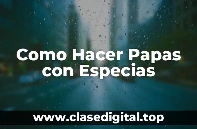 Como Hacer Papas con Especias
