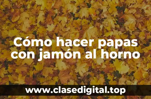 Cómo hacer papas con jamón al horno