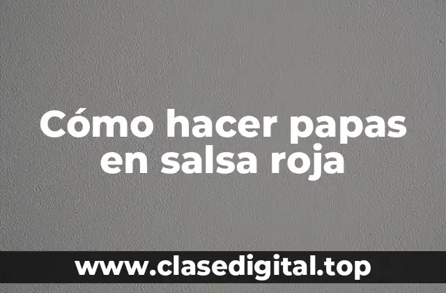 Cómo hacer papas en salsa roja