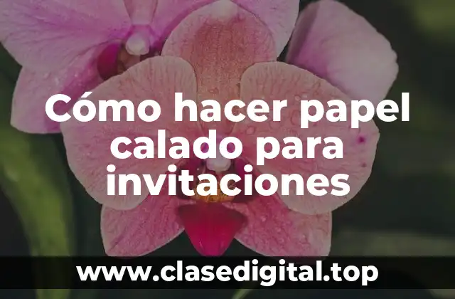 Cómo hacer papel calado para invitaciones