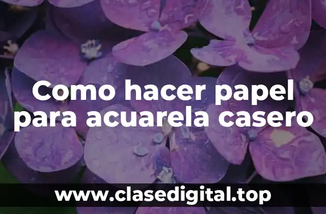 Como hacer papel para acuarela casero