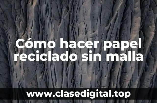 Cómo hacer papel reciclado sin malla