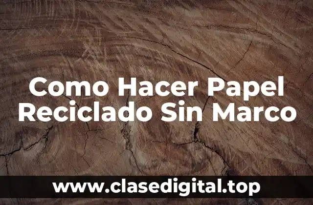 Como Hacer Papel Reciclado Sin Marco