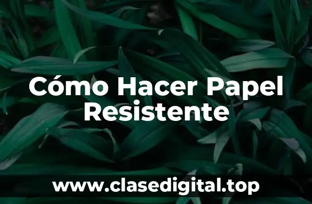 Cómo Hacer Papel Resistente