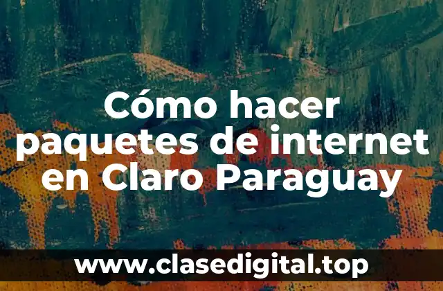 Cómo hacer paquetes de internet en Claro Paraguay
