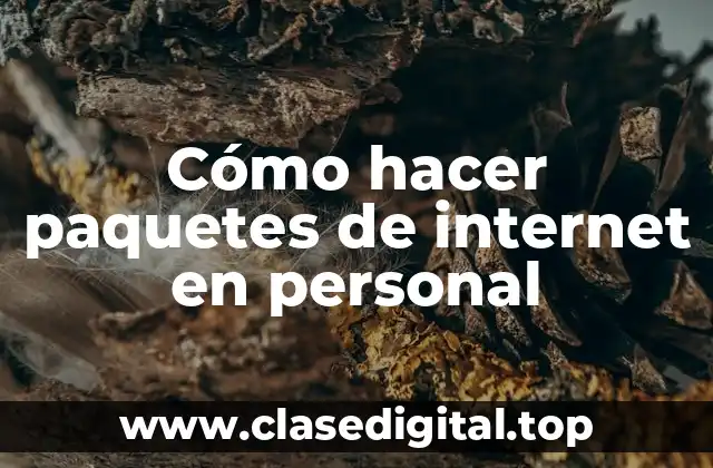 Cómo hacer paquetes de internet en personal