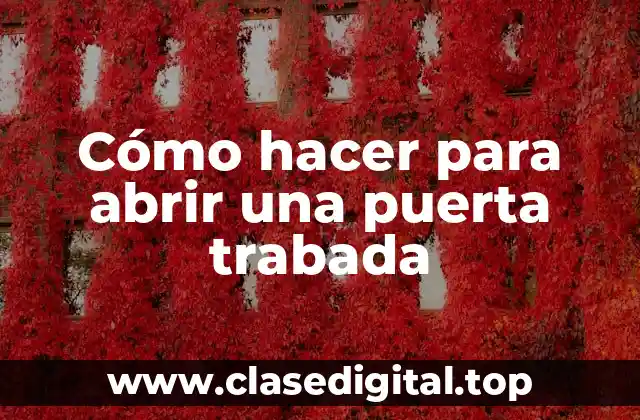 Cómo hacer para abrir una puerta trabada