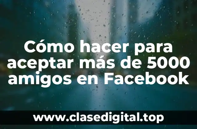 Cómo hacer para aceptar más de 5000 amigos en Facebook