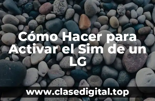 Cómo Hacer para Activar el Sim de un LG