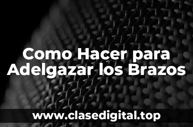 Como Hacer para Adelgazar los Brazos