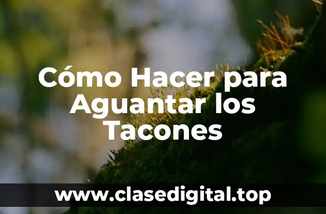 Cómo Hacer para Aguantar los Tacones