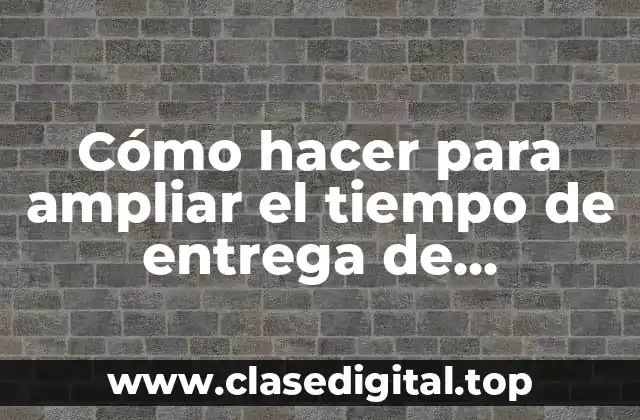 Cómo hacer para ampliar el tiempo de entrega de AliExpress