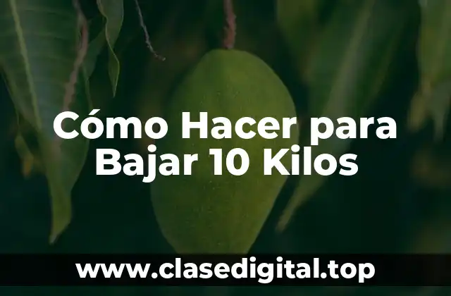 Cómo Hacer para Bajar 10 Kilos