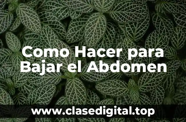 Como Hacer para Bajar el Abdomen