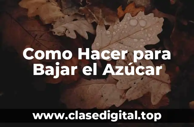 Como Hacer para Bajar el Azúcar