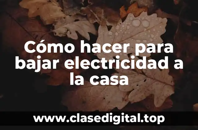 Cómo hacer para bajar electricidad a la casa