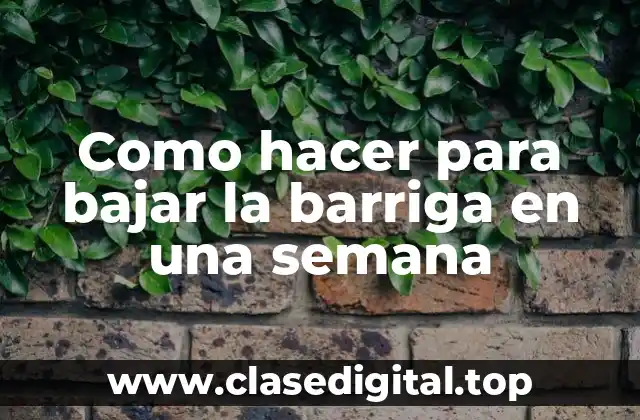 Como hacer para bajar la barriga en una semana