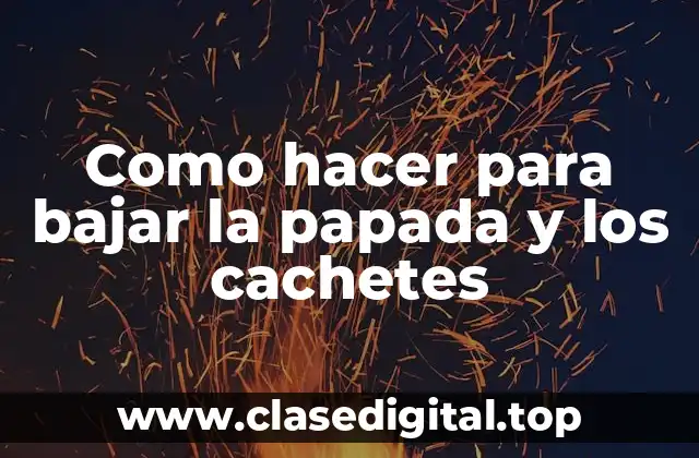 Como hacer para bajar la papada y los cachetes