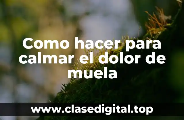 Como hacer para calmar el dolor de muela