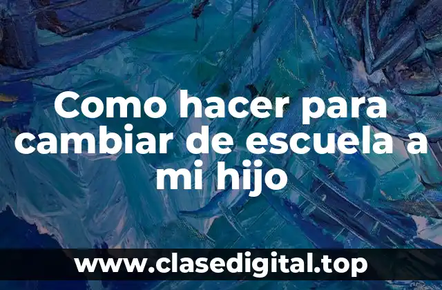 Como hacer para cambiar de escuela a mi hijo