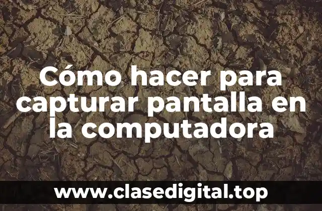 Cómo hacer para capturar pantalla en la computadora