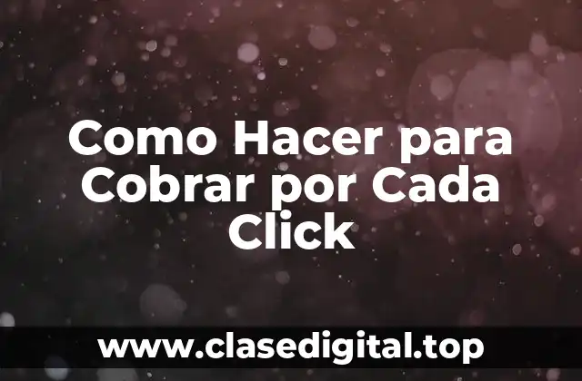 Como Hacer para Cobrar por Cada Click