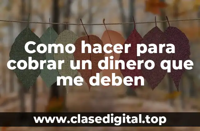 Como hacer para cobrar un dinero que me deben