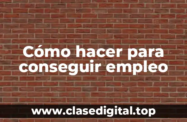 Cómo hacer para conseguir empleo