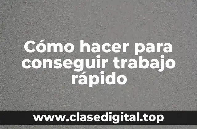 Cómo hacer para conseguir trabajo rápido