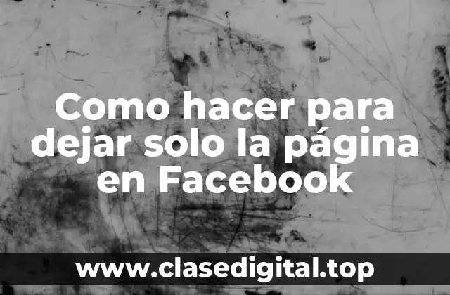 Como hacer para dejar solo la página en Facebook