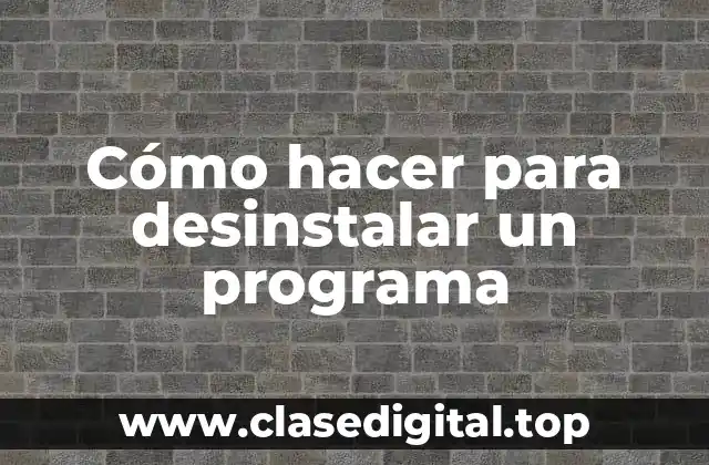 Cómo hacer para desinstalar un programa
