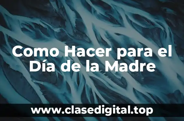 Como Hacer para el Día de la Madre