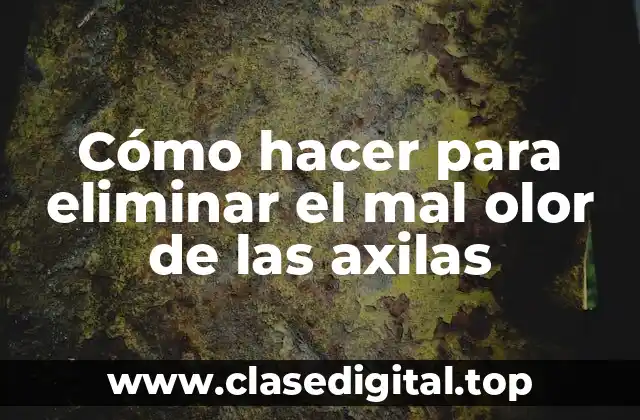 ¿Qué es el mal olor de las axilas y cómo se forma?