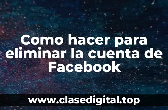 Como hacer para eliminar la cuenta de Facebook