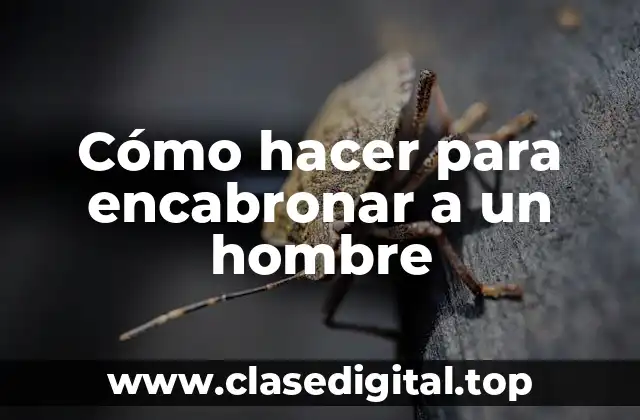 Cómo hacer para encabronar a un hombre