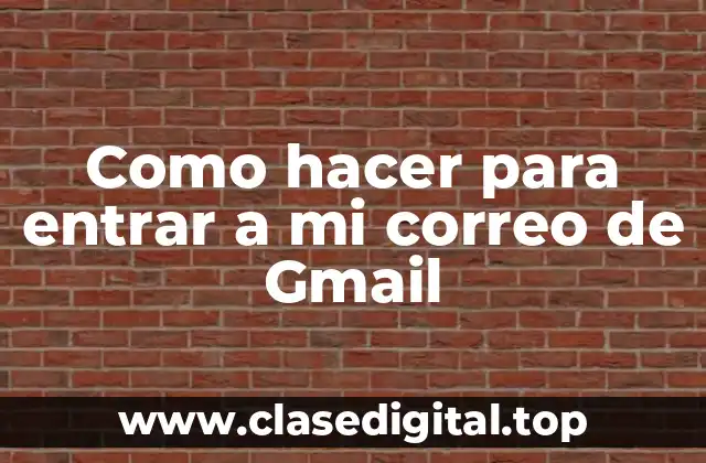 Como hacer para entrar a mi correo de Gmail