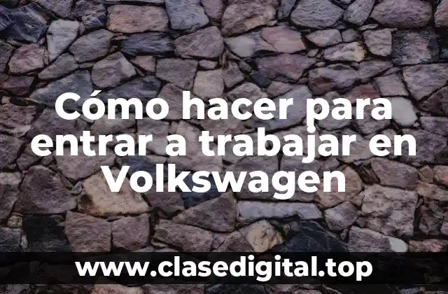 Cómo hacer para entrar a trabajar en Volkswagen